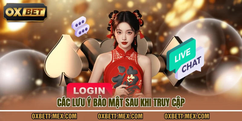 Các lưu ý bảo mật sau khi truy cập