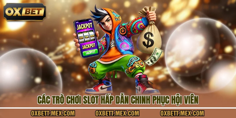 Các trò chơi slot hấp dẫn chinh phục hội viên