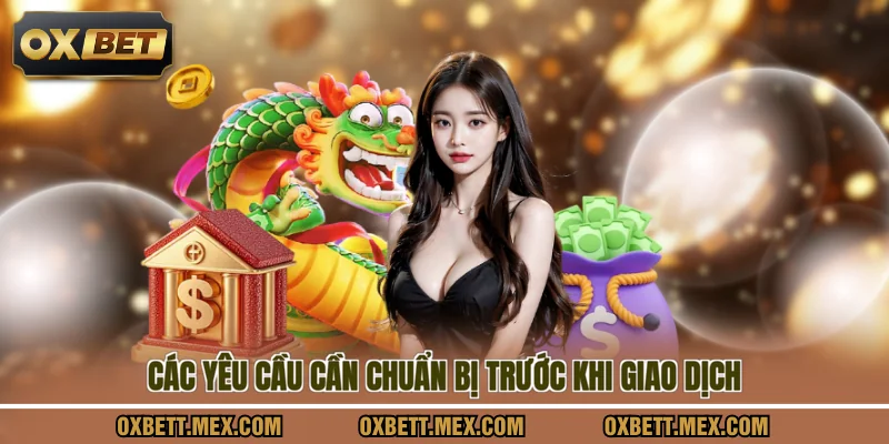 Các yêu cầu cần chuẩn bị trước khi giao dịch