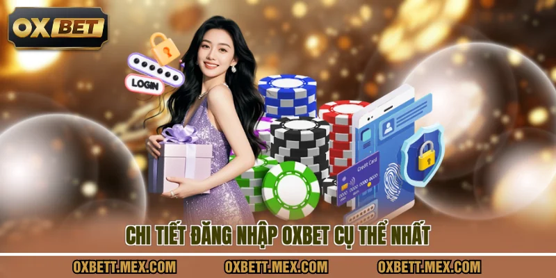Chi tiết đăng nhập OXBET cụ thể nhất