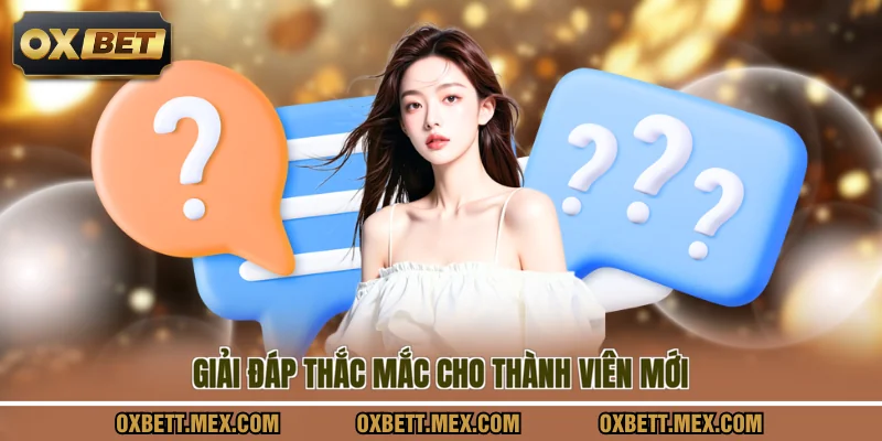 Giải đáp thắc mắc cho thành viên mới