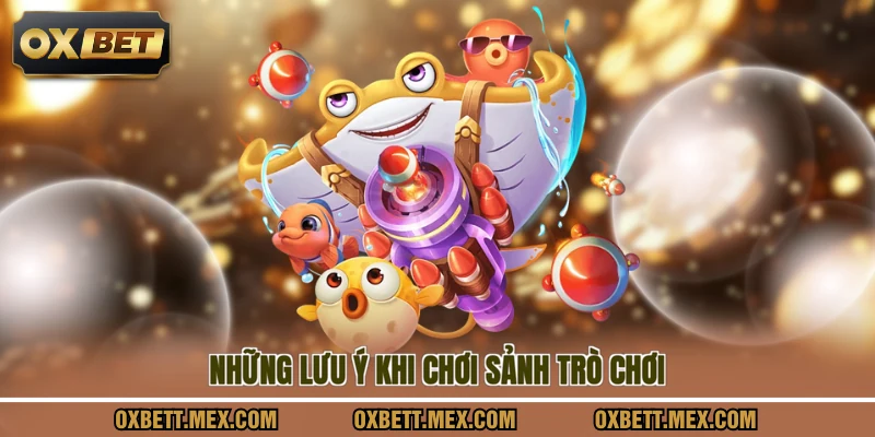 Những lưu ý khi chơi sảnh trò chơi