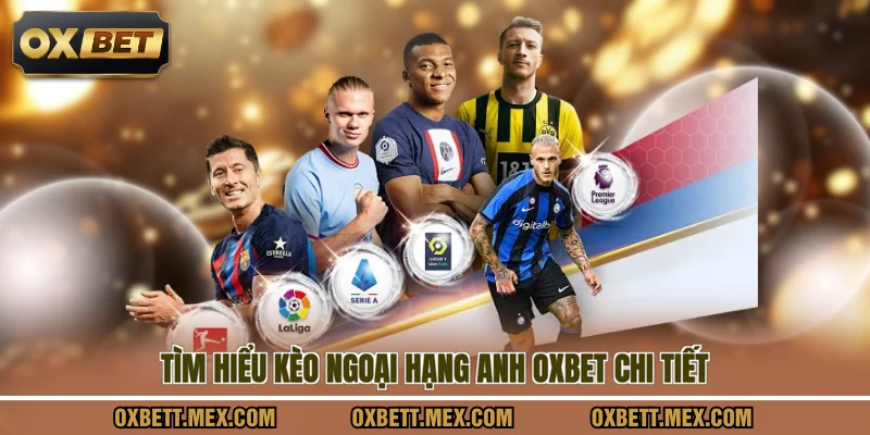 Tìm hiểu kèo ngoại hạng anh OXBET chi tiết