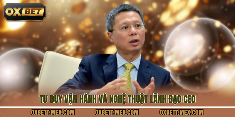 Tư duy vận hành và nghệ thuật lãnh đạo CEO